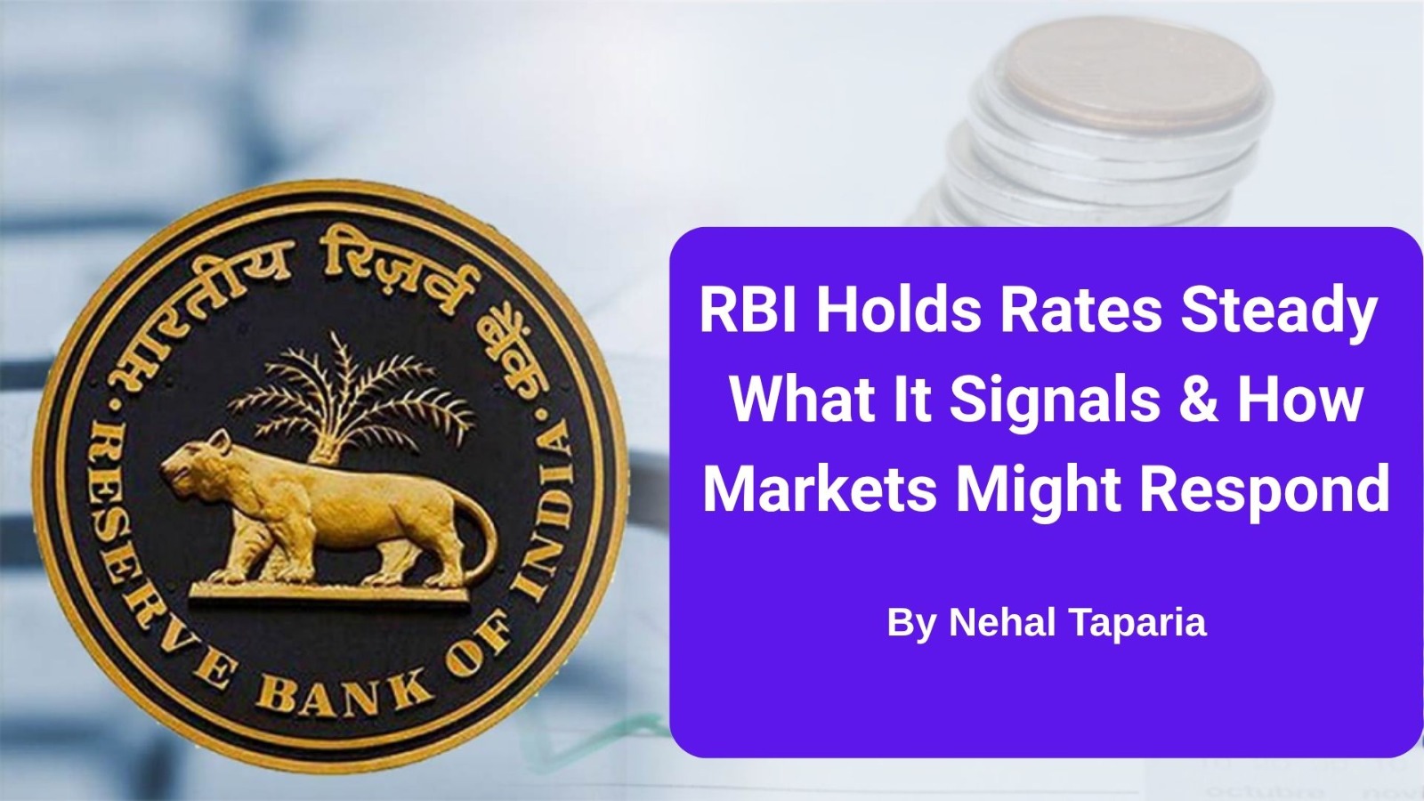 RBI Holds Rates Steady — What It Signals & How Markets Might Respond